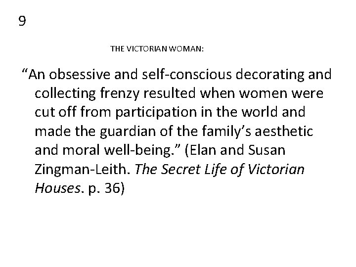 9 THE VICTORIAN WOMAN: “An obsessive and self-conscious decorating and collecting frenzy resulted when