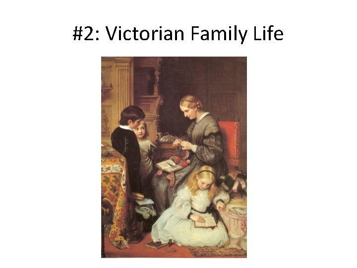 #2: Victorian Family Life 