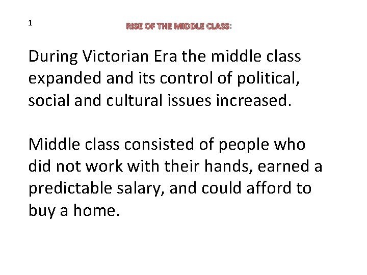 1 RISE OF THE MIDDLE CLASS: CLASS During Victorian Era the middle class expanded