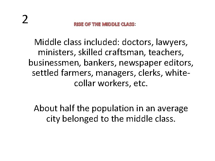 2 RISE OF THE MIDDLE CLASS: CLASS Middle class included: doctors, lawyers, ministers, skilled