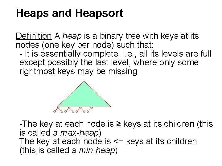 Heaps and Heapsort Definition A heap is a binary tree with keys at its