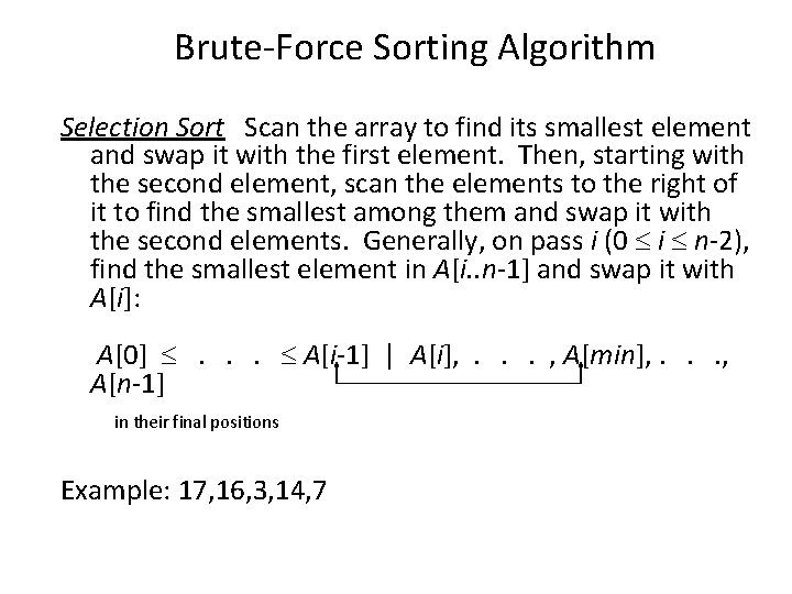 Brute-Force Sorting Algorithm Selection Sort Scan the array to find its smallest element and