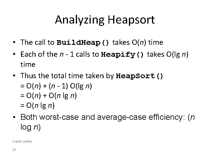 Analyzing Heapsort • The call to Build. Heap() takes O(n) time • Each of