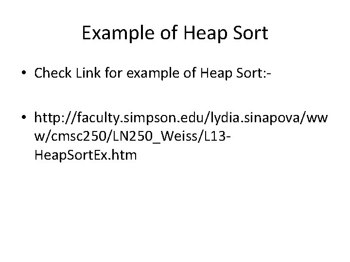 Example of Heap Sort • Check Link for example of Heap Sort: • http: