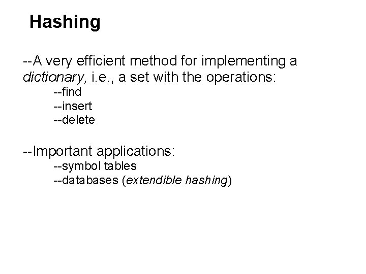 Hashing --A very efficient method for implementing a dictionary, i. e. , a set