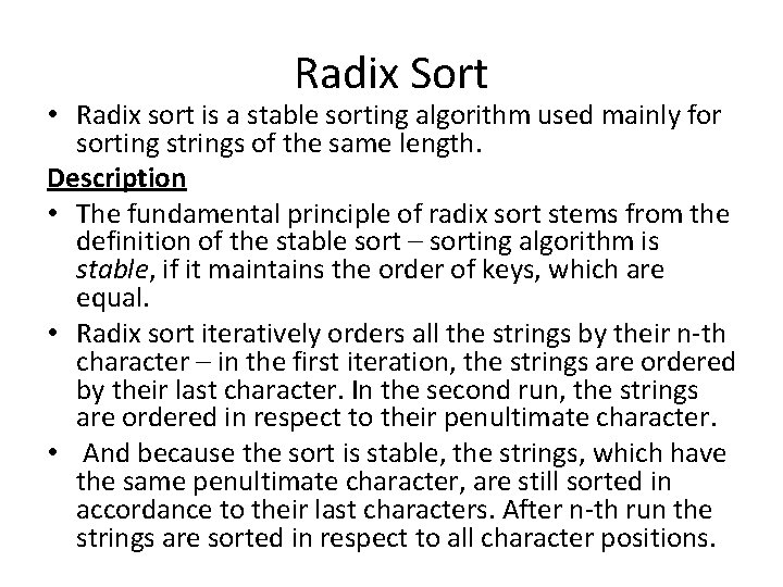 Radix Sort • Radix sort is a stable sorting algorithm used mainly for sorting