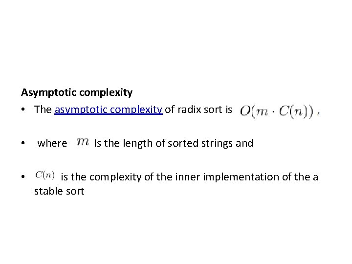 Asymptotic complexity • The asymptotic complexity of radix sort is • where • Is