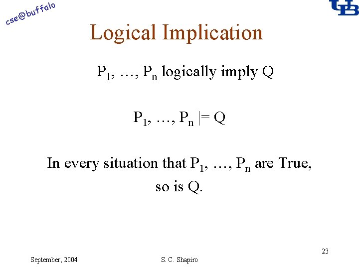 alo @ cse f buf Logical Implication P 1, …, Pn logically imply Q