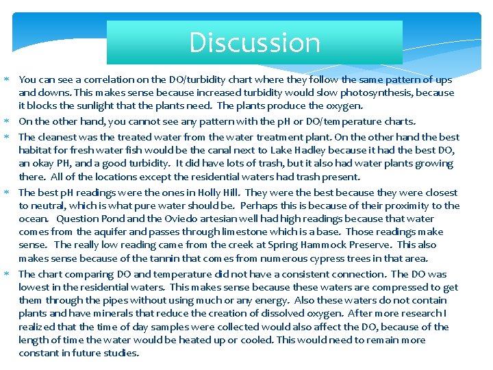 Discussion You can see a correlation on the DO/turbidity chart where they follow the