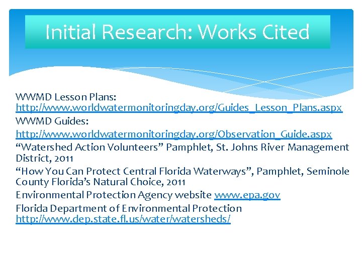 Initial Research: Works Cited WWMD Lesson Plans: http: //www. worldwatermonitoringday. org/Guides_Lesson_Plans. aspx WWMD Guides: