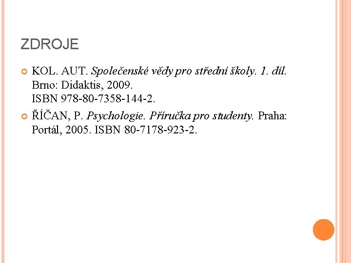 ZDROJE KOL. AUT. Společenské vědy pro střední školy. 1. díl. Brno: Didaktis, 2009. ISBN