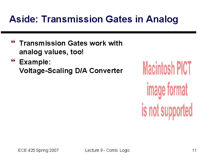 Aside: Transmission Gates in Analog } Transmission Gates work with analog values, too! }