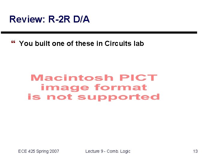 Review: R-2 R D/A } You built one of these in Circuits lab ECE