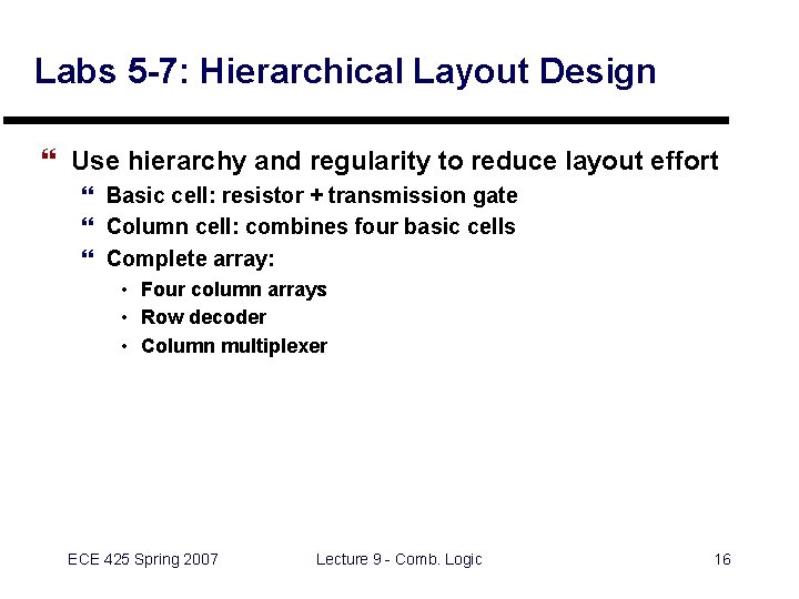 Labs 5 -7: Hierarchical Layout Design } Use hierarchy and regularity to reduce layout