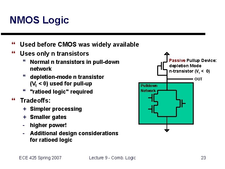 NMOS Logic } Used before CMOS was widely available } Uses only n transistors