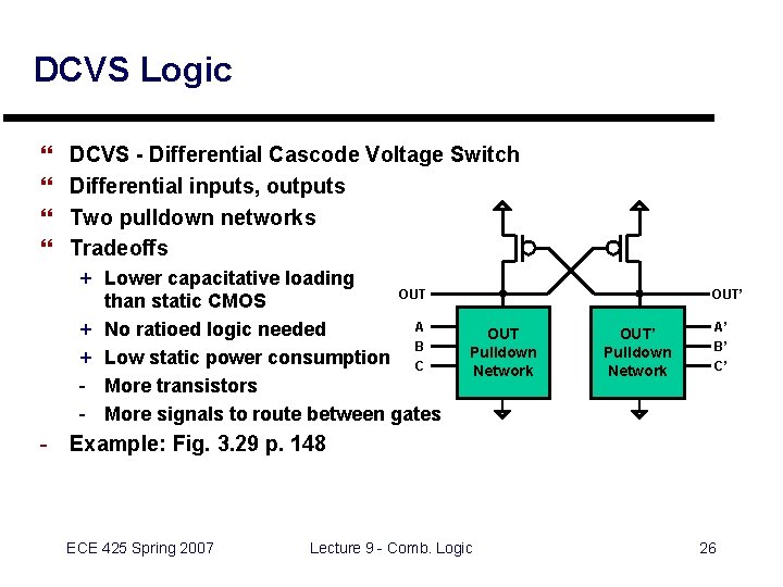 DCVS Logic } } DCVS - Differential Cascode Voltage Switch Differential inputs, outputs Two