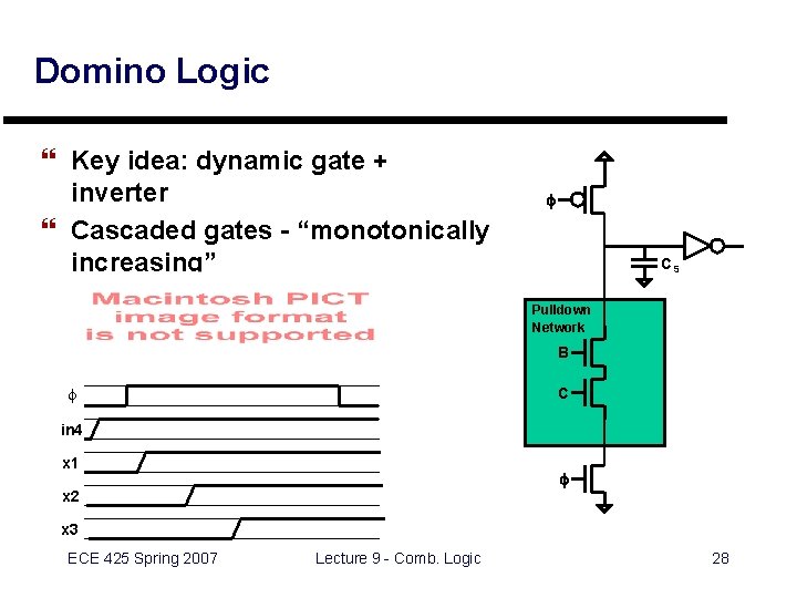 Domino Logic } Key idea: dynamic gate + inverter } Cascaded gates - “monotonically