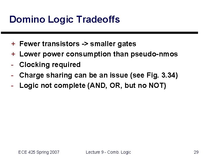 Domino Logic Tradeoffs + + - Fewer transistors -> smaller gates Lower power consumption