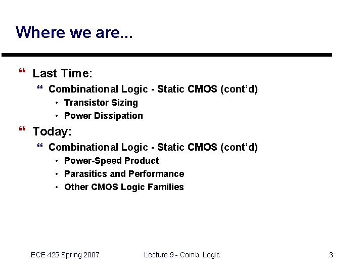Where we are. . . } Last Time: } Combinational Logic - Static CMOS