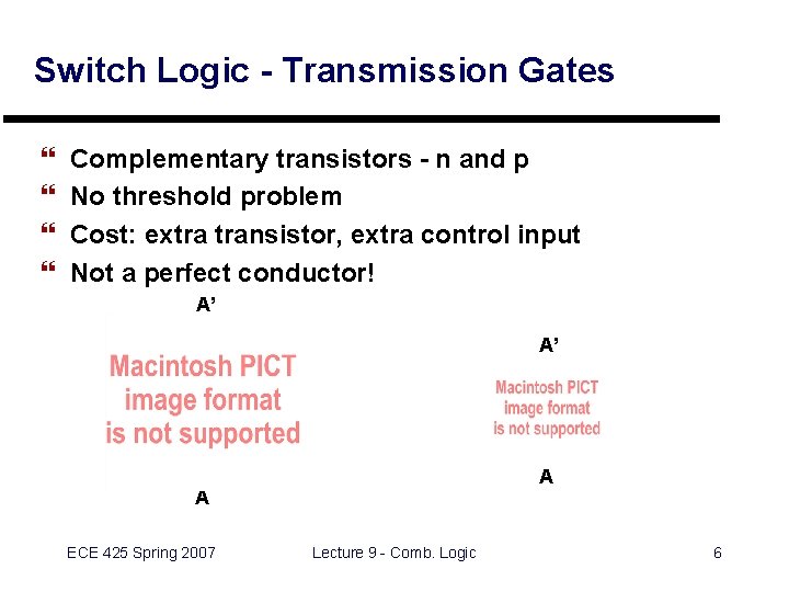 Switch Logic - Transmission Gates } } Complementary transistors - n and p No