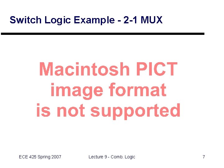 Switch Logic Example - 2 -1 MUX IN ECE 425 Spring 2007 Lecture 9