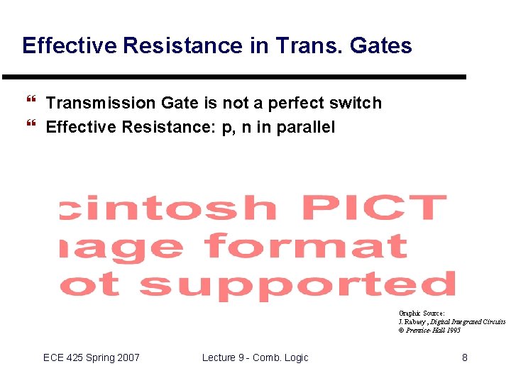 Effective Resistance in Trans. Gates } Transmission Gate is not a perfect switch }