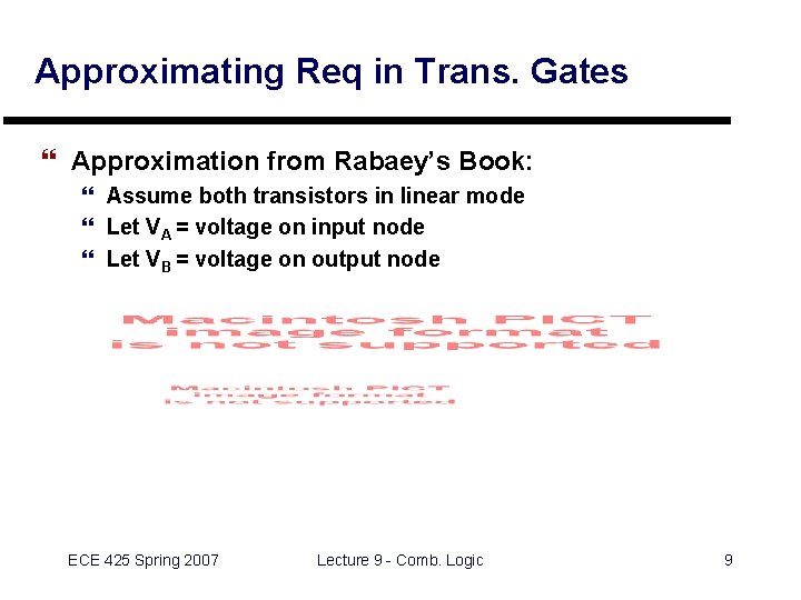 Approximating Req in Trans. Gates } Approximation from Rabaey’s Book: } Assume both transistors