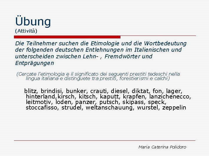 Übung (Attività) Die Teilnehmer suchen die Etimologie und die Wortbedeutung der folgenden deutschen Entlehnungen