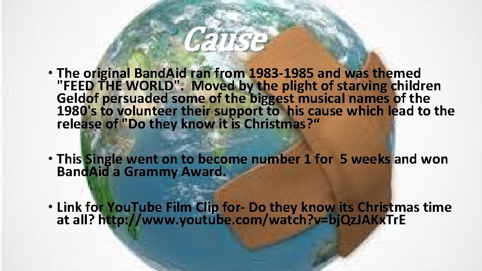 Cause • The original Band. Aid ran from 1983 -1985 and was themed "FEED