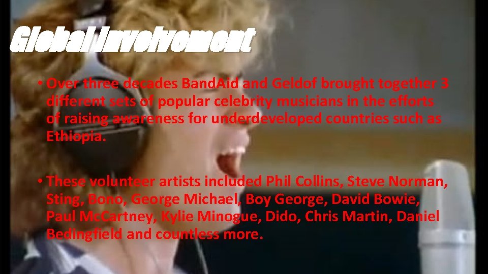 Global Involvement • Over three decades Band. Aid and Geldof brought together 3 different