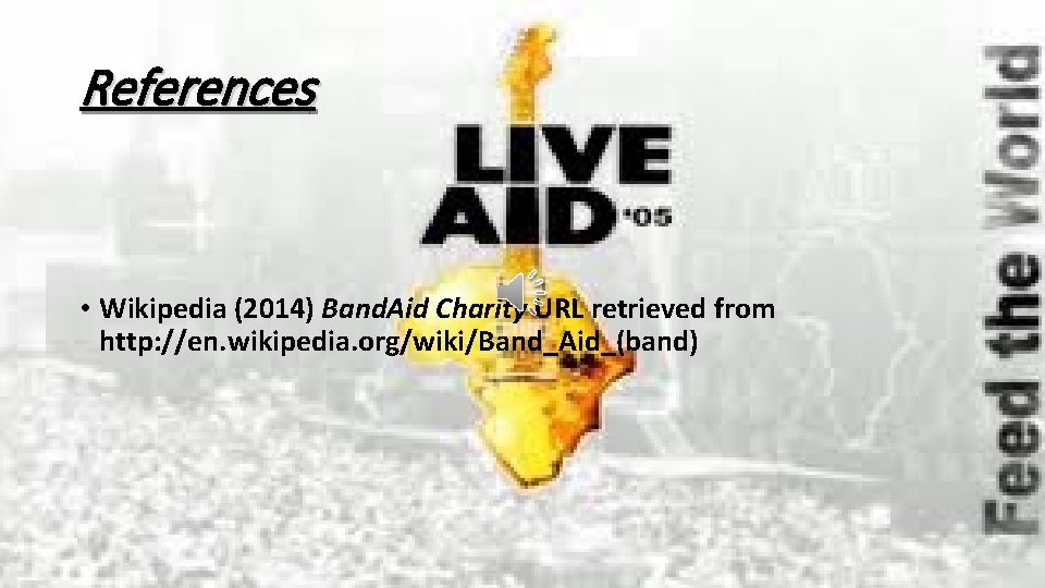 References • Wikipedia (2014) Band. Aid Charity URL retrieved from http: //en. wikipedia. org/wiki/Band_Aid_(band)