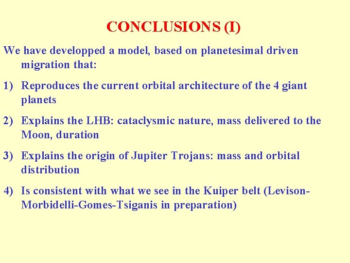CONCLUSIONS (I) We have developped a model, based on planetesimal driven migration that: 1)