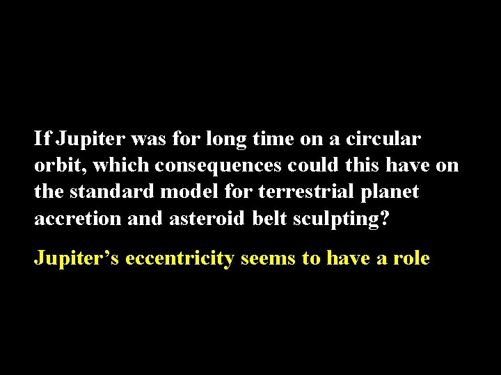 If Jupiter was for long time on a circular orbit, which consequences could this