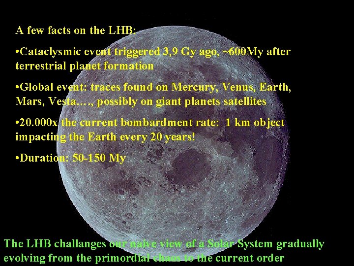 A few facts on the LHB: • Cataclysmic event triggered 3, 9 Gy ago,
