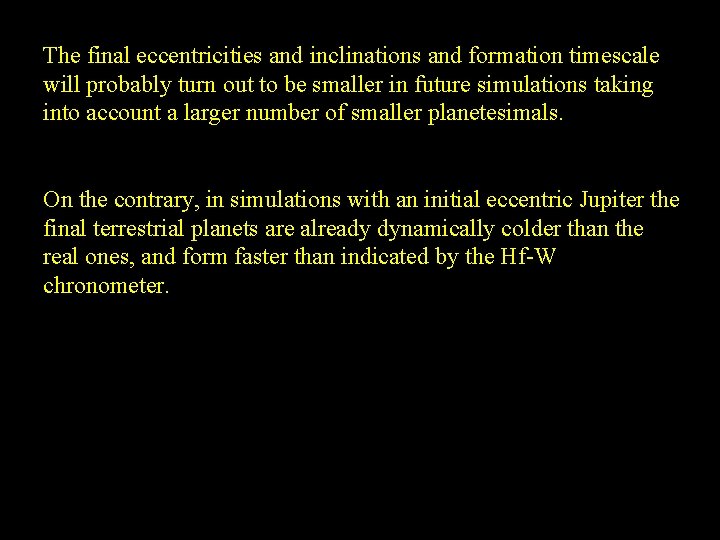 The final eccentricities and inclinations and formation timescale will probably turn out to be