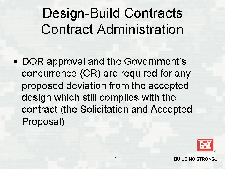 Design-Build Contracts Contract Administration § DOR approval and the Government’s concurrence (CR) are required