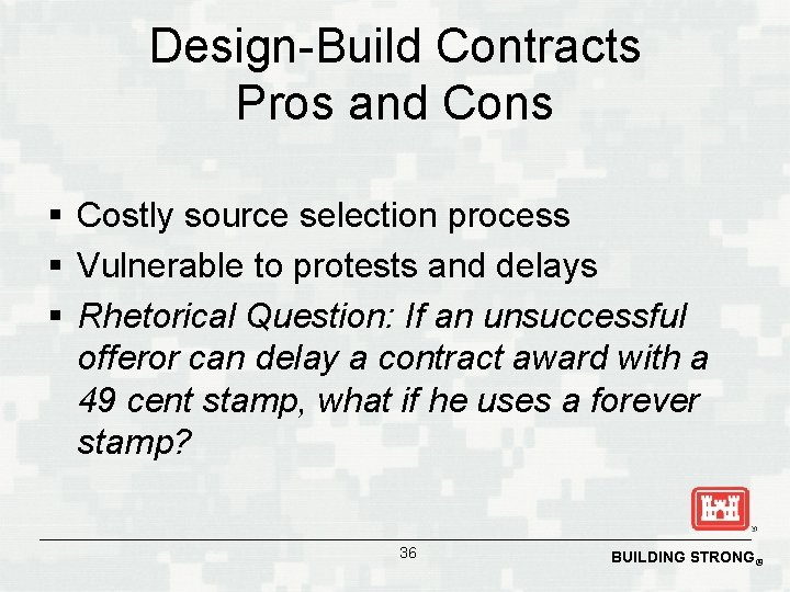 Design-Build Contracts Pros and Cons § Costly source selection process § Vulnerable to protests