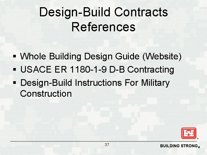 Design-Build Contracts References § Whole Building Design Guide (Website) § USACE ER 1180 -1
