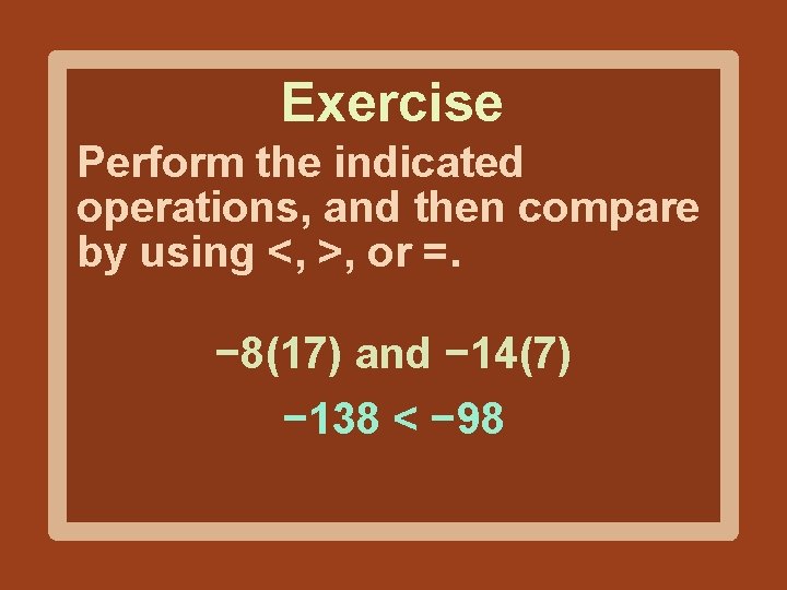 Exercise Perform the indicated operations, and then compare by using <, >, or =.