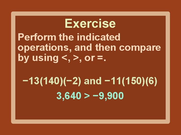 Exercise Perform the indicated operations, and then compare by using <, >, or =.