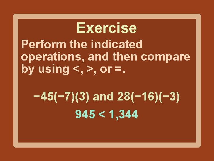 Exercise Perform the indicated operations, and then compare by using <, >, or =.