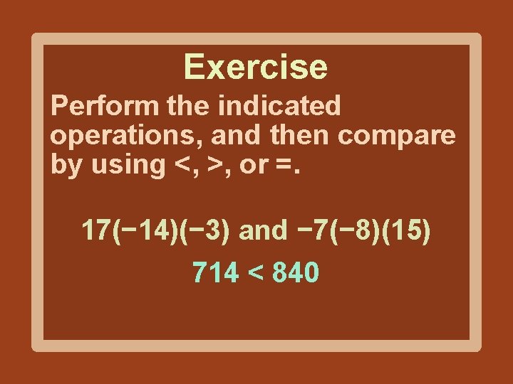 Exercise Perform the indicated operations, and then compare by using <, >, or =.