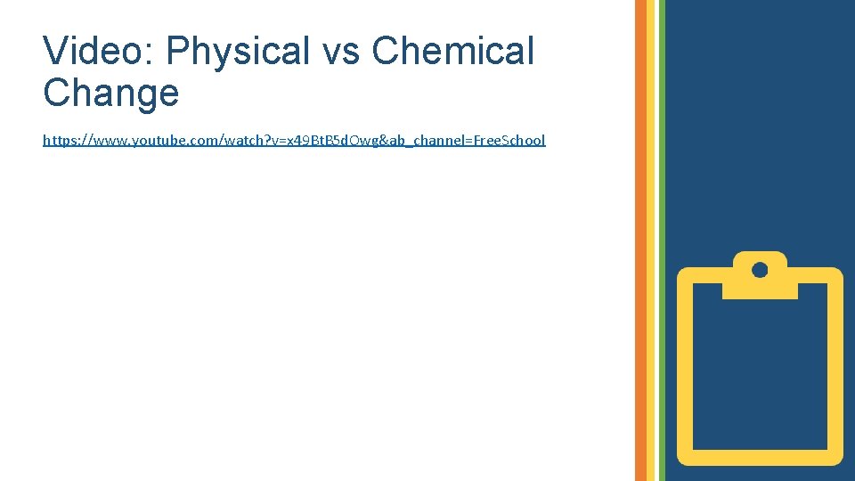 Video: Physical vs Chemical Change https: //www. youtube. com/watch? v=x 49 Bt. B 5