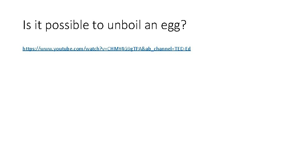 Is it possible to unboil an egg? https: //www. youtube. com/watch? v=CHMY 4 G