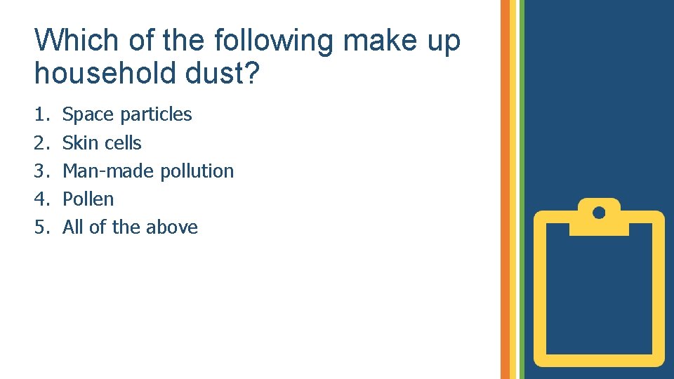 Which of the following make up household dust? 1. 2. 3. 4. 5. Space