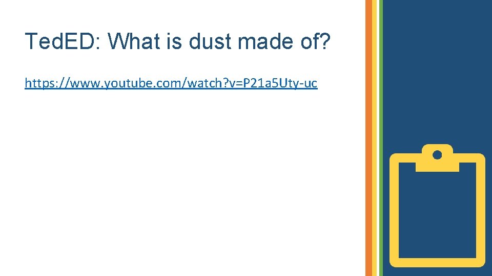 Ted. ED: What is dust made of? https: //www. youtube. com/watch? v=P 21 a