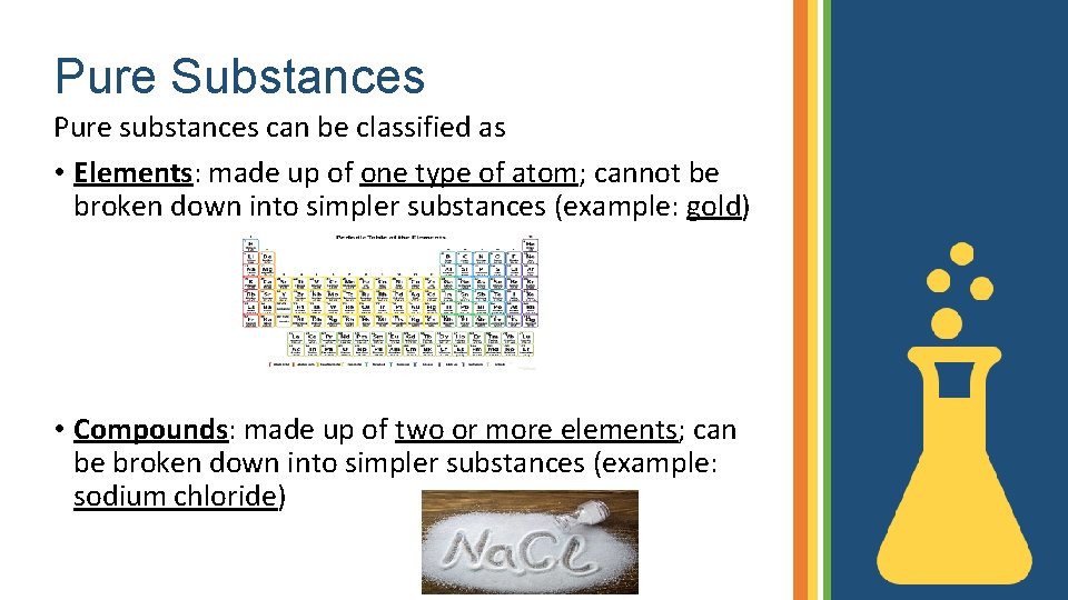 Pure Substances Pure substances can be classified as • Elements: made up of one