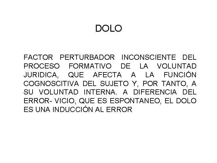 DOLO FACTOR PERTURBADOR INCONSCIENTE DEL PROCESO FORMATIVO DE LA VOLUNTAD JURIDICA, QUE AFECTA A