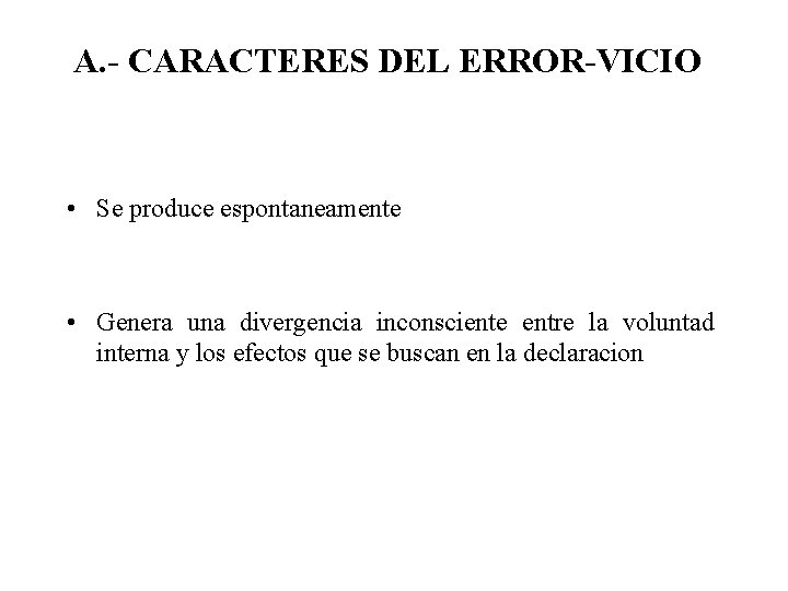 A. - CARACTERES DEL ERROR-VICIO • Se produce espontaneamente • Genera una divergencia inconsciente