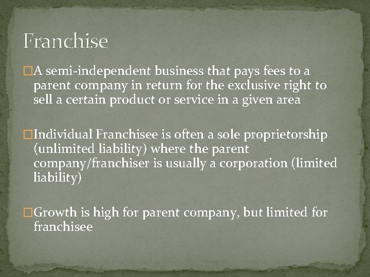 Franchise �A semi-independent business that pays fees to a parent company in return for